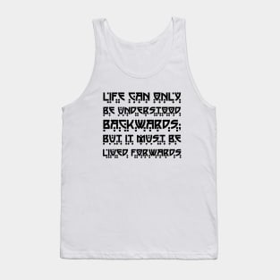 Life Can Only Be Understood Backwards But It Must Be Lived Forwards black Tank Top